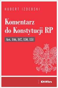 Komentarz do Konstytucji RP art. 146, 147, 150, 151