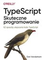 TypeScript Skuteczne programowanie 62 sposoby ulepszania kodu TypeScript - Dan Vanderkam