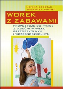 Worek z zabawami Propozycje do pracy z dziećmi w wieku przedszkolnym i wczesnoszkolnym.