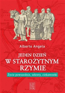 Jeden dzień w starożytnym Rzymie Życie powszednie, sekrety, ciekawostki