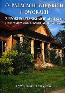 O Pałacach wiejskich i dworach z epoki po Stanisławie Auguście i budowniczym królewskim Jakóbie Kubickim