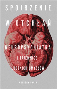 Spojrzenie w otchłań Neuropsychiatra i tajemnice ludzkich umysłów