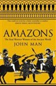 Amazons The Real Warrior Women of the Ancient World