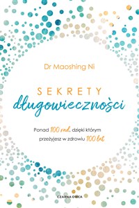 Sekrety długowieczności Ponad 100 rad, dzięki którym przeżyjesz w zdrowiu 100 lat - Księgarnia Niemcy (DE)