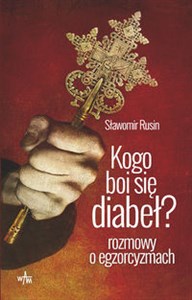 Kogo boi się diabeł? Rozmowy o egzorcyzmach.