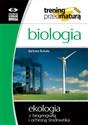 Biologia Ekologia z biogeografią i ochroną środowiska Trening przed maturą