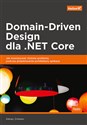 Domain-Driven Design dla .NET Core Jak rozwiązywać złożone problemy podczas projektowania architektury aplikacji - Alexey Zimarev