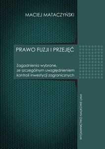 Prawo fuzji i przyjęć Zagadnienia wybrane ze szczególnym uwzględnieniem kontroli inwestycji zagranicznych - Księgarnia UK