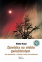 Zjawiska na niebie gwiaździstym Jak obserwować i rozumieć ruchy ciał niebieskich - Walter Kraul