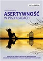 Asertywność w przykładach Jak zachować się w typowych sytuacjach