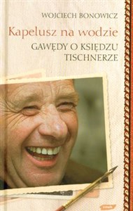 Kapelusz na wodzie Gawędy o księdzu Tischnerze