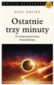 Ostatnie trzy minuty O ostatecznym losie Wszechświata - Paul Davies