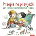 Przepis na przyjaźń Jak pielęgnować koleżeńskie relacje - Christine Adams