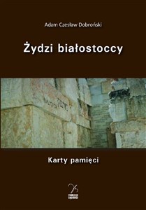 Żydzi białostoccy. Karty pamięci - Księgarnia UK