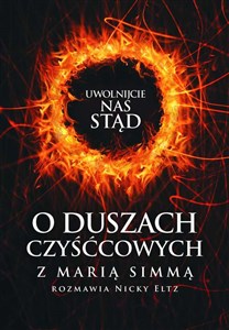 Uwolnijcie nas stąd O duszach czyśćcowych z Marią Simmą rozmawia Nicky Eltz - Księgarnia UK