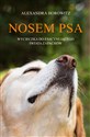 Nosem psa Wycieczka do fascynującego świata zapachów - Alexandra Horowitz
