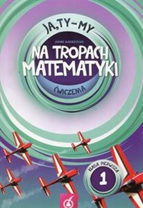 Ja Ty My 1 Na tropach matematyki Ćwiczenia Część 1 Szkoła podstawowa