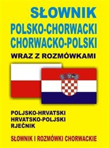 Słownik polsko-chorwacki chorwacko-polski wraz z rozmówkami Słownik i rozmówki chorwackie