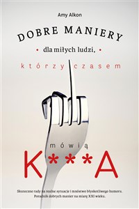 Dobre maniery dla miłych ludzi, którzy czasem mówią K***A - Księgarnia UK