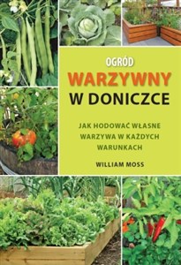 Ogród warzywny w doniczce Jak hodować własne warzywa w każdych warunkach