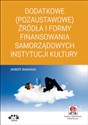 Dodatkowe (pozaustawowe) źródła i formy finansowania samorządowych instytucji kultury Książka z suplementem elektronicznym - Robert Barański