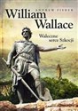 William Wallace Waleczne serce Szkocji - Andrew Fisher