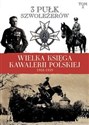 Wielka Księga Kawalerii Polskiej 1918-1939 Tom 3 3 Pułk Szwoleżerów Mazowieckich im. płk. Jana Kozietulskiego