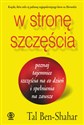 W stronę szczęścia poznaj tajemnice szczęścia na co dzień i spełnienia na zawsze