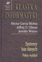 Systemy baz danych. Pełny wykład - Hector Garcia-Molina, Jeffrey D. Ulman, Jennifer Widom