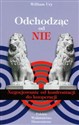 Odchodząc od NIE Negocjowanie od konfrontacji do kooperacji - William Ury