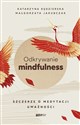 Odkrywanie mindfulness Szczerze o medytacji uważności - Katarzyna Kędzierska, Małgorzata Jakubczak