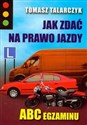 Jak zdać na prawo jazdy ABC egzaminu - Tomasz Talarczyk