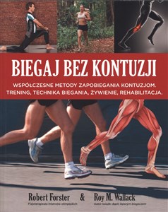 Biegaj bez kontuzji Współczesne metody zapobiegania kontuzjom. Trening, technika biegania, żywienie, rehabilitacja