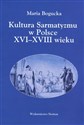 Kultura Sarmacka w Polsce XVI-XVIII wieku - Maria Bogucka