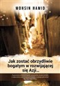 Jak zostać obrzydliwie bogatym w rozwijającej się Azji... - Mohsin Hamid