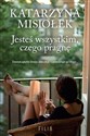 Jesteś wszystkim czego pragnę - Katarzyna Misiołek