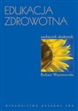 Edukacja zdrowotna Podręcznik akademicki - Barbara Woynarowska