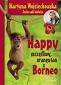 Happy, szczęśliwy orangutan z Borneo - Martyna Wojciechowska