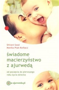 Świadome macierzyństwo z ajurwedą od poczęcia do pierwszego roku życia dziecka