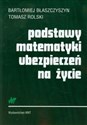 Podstawy matematyki ubezpieczeń na życie - Bartłomiej Błaszczyszyn, Tomasz Rolski