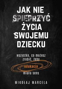 Jak nie spieprzyć życia swojemu dziecku - Księgarnia Niemcy (DE)