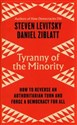 Tyranny of the Minority How to Reverse an Authoritarian Turn, and Forge a Democracy for All - Steven Levitsky, Daniel Ziblatt