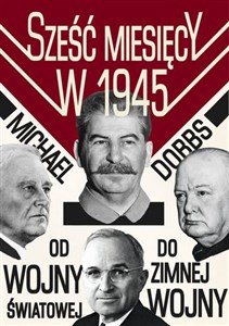 Sześć miesięcy w 1945 Roosevelt, Stalin, Churchill i Truman Od wojny światowej do zimnej wojny