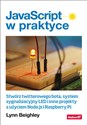 JavaScript w praktyce Stwórz twitterowego bota, system sygnalizacyjny LED i inne projekty z użyciem Node.js i Raspberry Pi