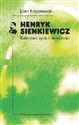 Henryk Sienkiewicz Kalendarz życia i twórczości - Julian Krzyżanowski