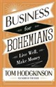 Business for Bohemians Live Well, Make Money