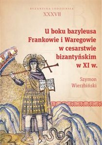 U boku bazyleusa Frankowie i Waregowie w cesarstwie bizantyńskim w XI w.