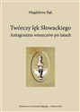 Twórczy lęk Słowackiego. Antagonizm wieszczów po..  - Magdalena Bąk