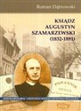 Ksiądz Augustyn Szamarzewski 1832-1891 - Roman Dąbrowski