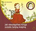 Jak nieustępliwa Kinga została świętą księżną Św. Kinga (1234-1292) - Ewa Skarżyńska